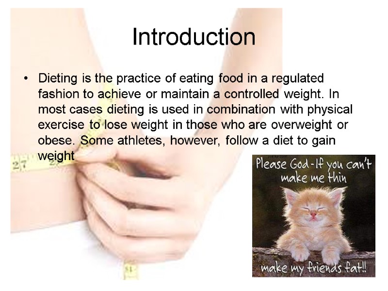 Introduction Dieting is the practice of eating food in a regulated fashion to achieve
